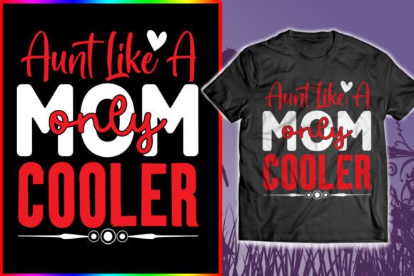 Aunt Like a Mom Only Cooler Graphics & T-Shirt Designs