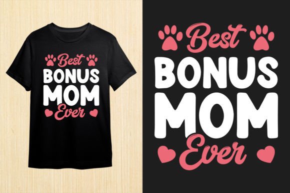 Best Bonus Mom Ever Graphics & T-Shirt Designs