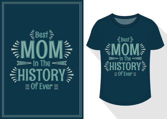Best Mom in the History of Ever Graphics & T-Shirt Designs
