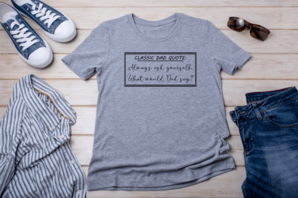 Dad Quote 2: Practical Graphics for Local T-Shirt Designs