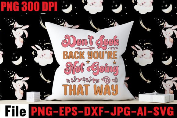 Don’t Look Back You’re Not Going That Wa Graphics