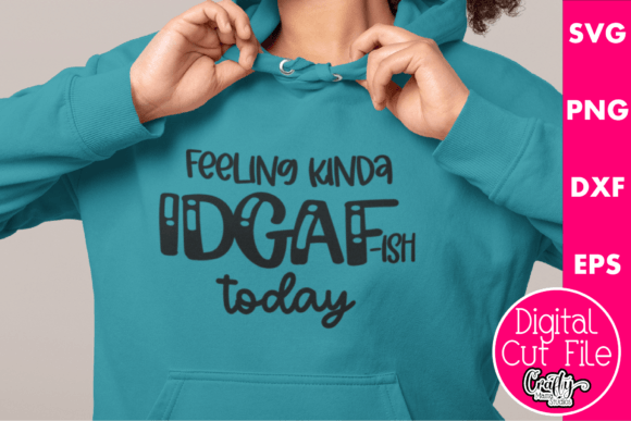 Feeling Kinda IDGAF-ish Today Graphics