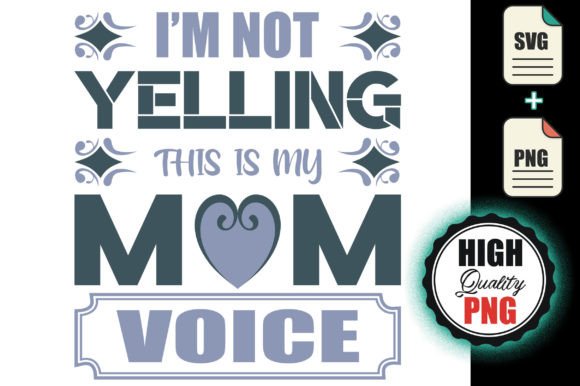 I'm Not Yelling — This Is My Mom Voice Graphics
