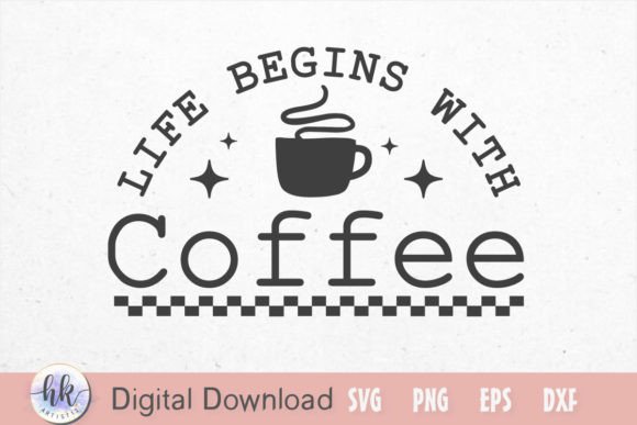 Life Begins with Coffee SVG: Graphics & Crafts Done Right