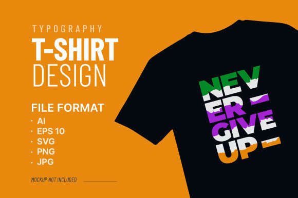 Never Give Up Typography T-Shirt Vector Graphics