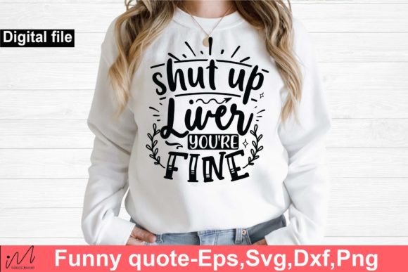 Shut Up Liver You’re Fine SVG: Funny Graphics for Crafts