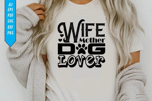 Wife Mother Dog Lover Graphics & T-Shirt Designs